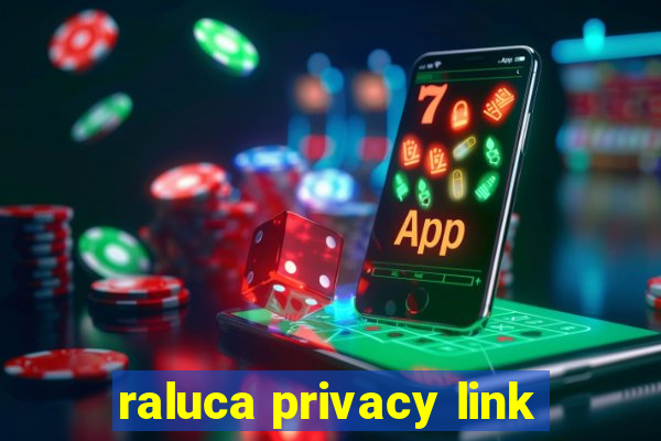 raluca privacy link